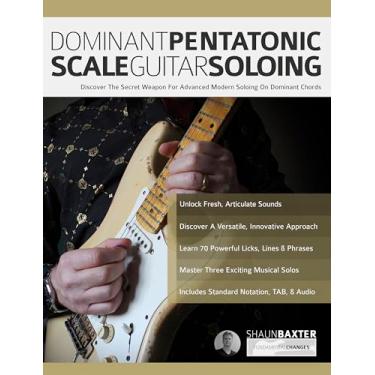 Imagem de Dominant Pentatonic Scale Guitar Soloing: Discover The Secret Weapon For Advanced Modern Soloing On Dominant Chords (Learn Rock Guitar Technique) (English Edition)