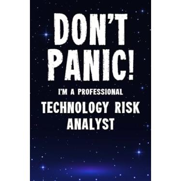 Imagem de Don't Panic! I'm A Professional Technology Risk Analyst: Customized 100 Page Lined Notebook Journal Gift For A Busy Technology Risk Analyst: Far Better Than A Throw Away Greeting Card.