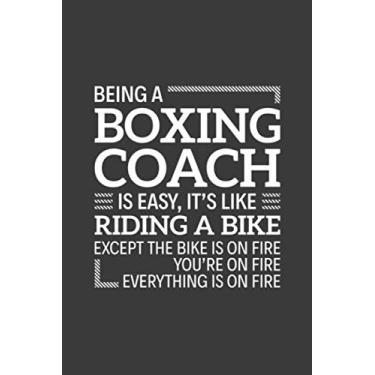 Imagem de Being a Boxing Coach is easy It's like Riding a bike Except the bike is on fire you're on fire everything is on fire: 6" x 9" Notebook, 120 Pages, ... and Journal, Funny Gift for Boxing Coach