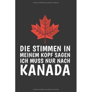 Imagem de Kanada Notizbuch: Die Stimmen in meinem Kopf sagen - Ich Muss Nach Kanada Reise / 6x9 Zoll / 120 gepunktete Seiten