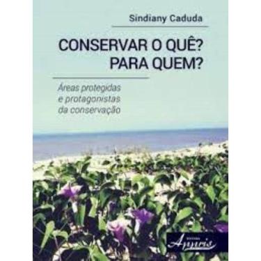 Imagem de Conservar o Quê? Para Quem?: áreas Protegidas e Protagonistas da Conservação Capa comum – 2 dezembro 2015