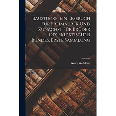 Imagem de Baustücke, Ein Lesebuch Für Freimaurer Und Zunächst Für Brüder Des Eklektischen Bundes, Erste Sammlung
