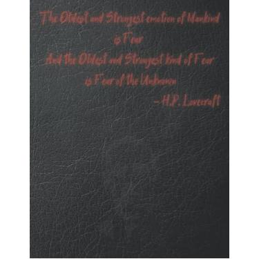 Imagem de The oldest and strongest emotion of mankind is fear, and the oldest and strongest kind of fear is fear of the unknown. ― H.P. Lovecraft: 8.5X11" 184 ... themed gift writing journal for women men