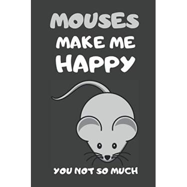 Imagem de Mouses Make Me Happy You Not So Much: Mouse Gifts Lined Notebooks, Journals, Planners and Diaries to Write In | For Mouse Lovers