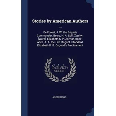 Imagem de Stories by American Authors ...: De Forest, J. W. the Brigade Commander. Beers, H. A. Split Zephyr. [Ward], Elizabeth S. P. Zerviah Hope. Adee, A. A. ... Elizabeth D. B. Osgood's Predicament