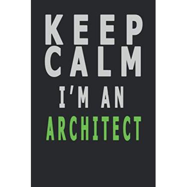 Imagem de Keep Calm I'm An Architect: 6 x 9 blank lined coworker gag gift funny office notebook journal,gift for employee working from home,farewell gift, staff ... you gift,awesome birthday presents.