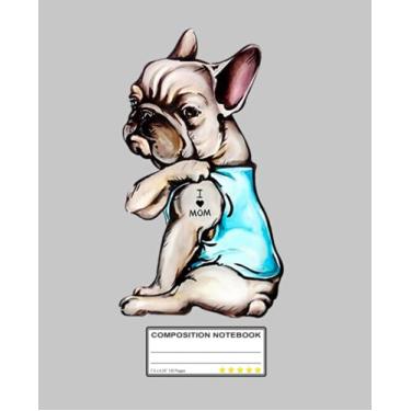 Imagem de I Love Mom Funny Frenchie Bulldog Composition Notebook: Frenchie French Bulldog Nerd | College Ruled Notebook Lined School Journal | 120 Pages | 7.5 x ... Teacher Book Notes Gift | Subject Workbook