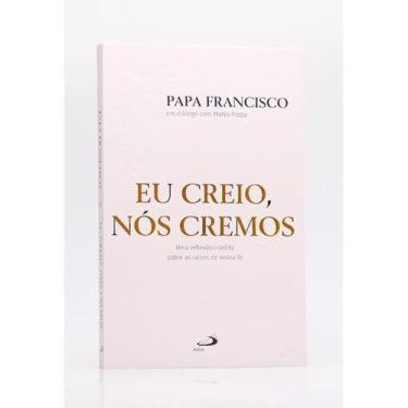 Imagem de Eu Creio, Nós Cremos  Papa Francisco - Livraria Familia Crista