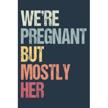 Imagem de We re Pregnant But Mostly Her For An Expectant Father: Study Notebook, 6 x 9 inches, 120 pages