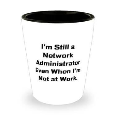 Imagem de Presentes de administrador de rede motivacional, I'm Still a Network Administrator Even When I'm, Network Administrator Shot Glass From Friends