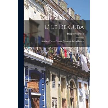 Imagem de L'Ile de Cuba: Santiago, Puerto, Principe, Matanzas et la Havane