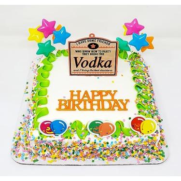 Imagem de Vodka Birthday Cake Topper Set - I Have Some Friends Who Know How to Party, They Bring The Vokda and I Bring The Bad Decisions