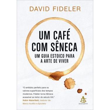 Imagem de Um Café Com Sêneca - Um Guia Estoico Para a Arte De Viver - SEXTANTE, 