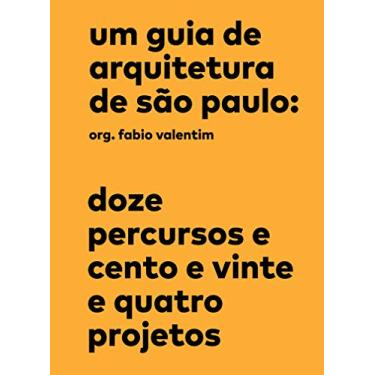 Imagem de Um guia de arquitetura de São Paulo: Doze percursos e cento e vinte e quatro projetos