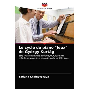 Imagem de Le cycle de piano "Jeux" de György Kurtág: dans le contexte de la musique pour piano des enfants hongrois de la seconde moitié du XXe siècle