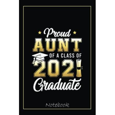 Imagem de Proud Aunt Of A Class Of 2021 Graduate School Notebook: Graduation Gift Diary For Notes, Congratulations, Graduate Journal, Gold Graduate Gifts, Graduation Journal, 6x9 college ruled notebook