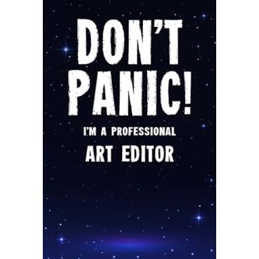 Imagem de Don't Panic! I'm A Professional Art Editor: Customized 100 Page Lined Notebook Journal Gift For A Busy Art Editor : Far Better Than A Throw Away Greeting Card.