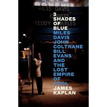 Imagem de 3 Shades of Blue: Miles Davis, John Coltrane, Bill Evans, and the Lost Empire of Cool