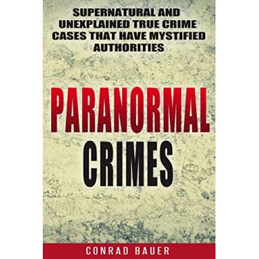 Imagem de Paranormal Crimes: Supernatural and Unexplained True Crime Cases that Have Mystified Authorities: 12