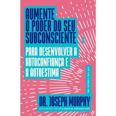 Imagem de Livro - Aumente o poder do seu subconsciente para desenvolver a autoconfiança e a autoestima