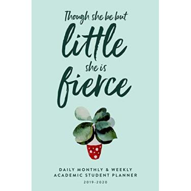 Imagem de Though She Be But Little She Is Fierce: Daily, Monthly & Weekly Academic Student Planner | 2019-2020 (Academic Student Planner with Monthly, Daily, ... College, Students & Teachers, 2019-2020)