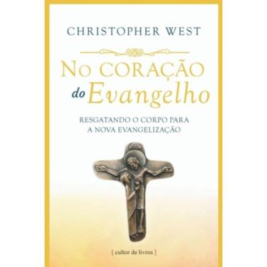 Imagem de No Coração Do Evangelho - Resgatando O Corpo Para A Nova Evangelização