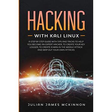 Imagem de Hacking with Kali Linux: A Step by Step Guide with Tips and Tricks to Help You Become an Expert Hacker, to Create Your Key Logger, to Create a Man in the Middle Attack and Map Out Your Own Attacks