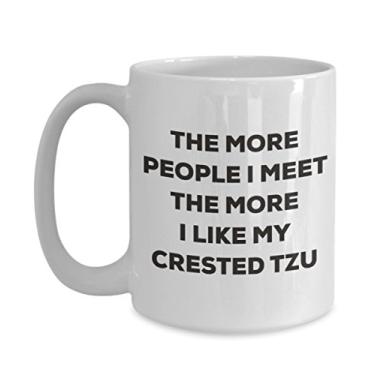 Imagem de Caneca The more people I meet the more I like my Crested Tzu - Caneca de café divertida - para amantes de cães
