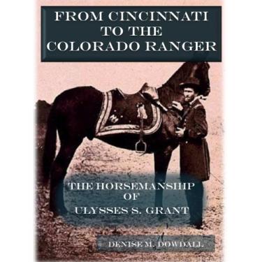 Imagem de From Cincinnati to the Colorado Ranger: The Horsemanship of Ulysses S. Grant (English Edition)