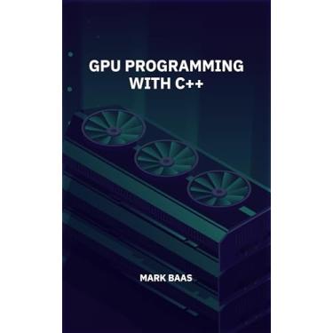 Imagem de GPU Programming with C++ (English Edition)
