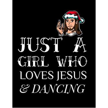 Imagem de Just A Girl Who Loves Jesus And Dancing: Gratitude & Thankful Journal For Christian Women To Write In Christmas Bible Verse Notes, Devotions & ... Pages For Blessed Christians With Hope