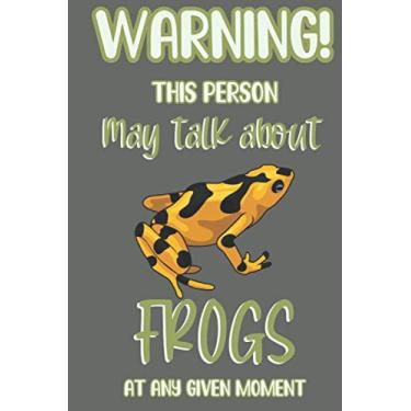 Imagem de Warning! this person may talk about Frogs at any given moment: Frog gift for men,women,and kids: cute & elegant blank Lined notebook/Journal to write in.
