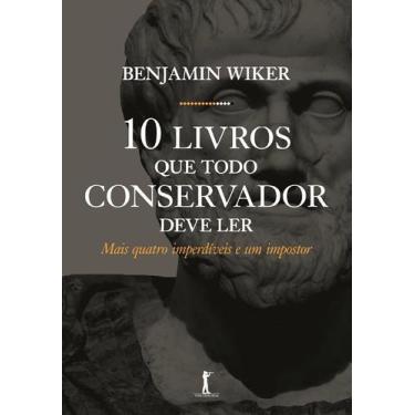 Imagem de Livro - Dez Livros que Todo Conservador Deve Ler. Mais Quatro Imperdív