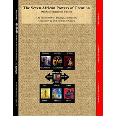 Imagem de The Seven African Powers of Creation: Orisha Homeschool Edition The Philosophy of Physics, Astronomy & Khemistry