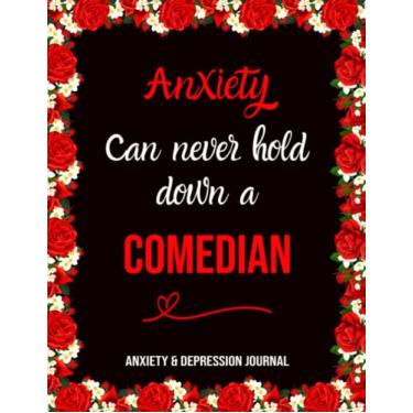Imagem de Anxiety Can Never Hold Down a Comedian: Anxiety despression care Journal, Overcome Negatif Beliefs