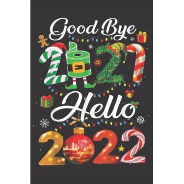 Imagem de Goodbye 2021 Hello 2022 Notebook: Notebook journal Happy New Year, lovers Gift Notebook, gift for wife, Gifts for Family and Friends, Journal Gift For Christmas 2022 Happy New Year 2022 Notebook