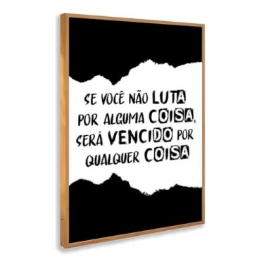 Imagem de Quadro Decorativo Lute por Algo Com Moldura Frase Motivacional Força Determinação Superação Preto e Branco Impacto Estímulo Inspiração