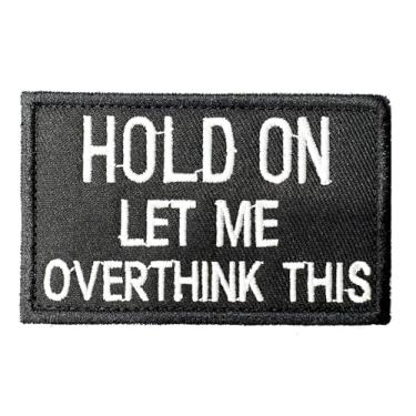 Imagem de Hold On Let Me Overthink This Morale Patch – Gancho e laço – Emblema bordado militar tático militar engraçado para colete, mochila, bolsa, roupas, capacetes, ginástica, emblema