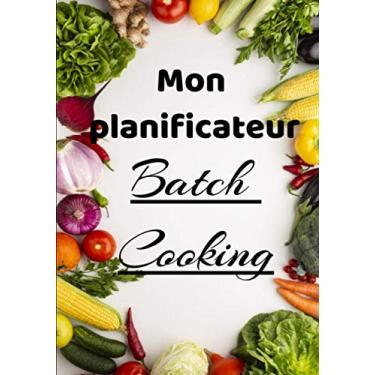 Imagem de Mon planificateur Batch Cooking: Organiser son temps de cuisine pour gagner du temps et être tranquille le reste de la semaine | 157 pages | 17,78cm x 25,4 cm