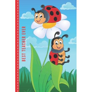 Imagem de Best Teacher Ever: Cartoon Ladybugs on Daisy Flower Cover/Ladybug Teacher Gift/Small 6x9 Lined Journal Notebook To Write In/Perfect for Teacher Appreciation Day/Cute Card Alternative