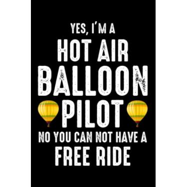 Imagem de Yes, I'm a Hot Air Balloon Pilot, You can not have a free ride: Hot Air Ballooning Hopper Balloon Blank Lined Journal Notebook Diary