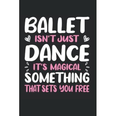 Imagem de Ballet Isn't Just Dance: Ballet Notebook Journal for Girls 6x9 120 Lined Pages Ballerina Gifts
