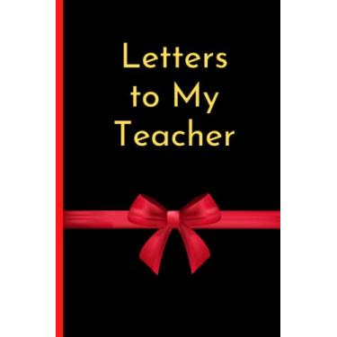 Imagem de Letters to My Teacher: ournal Diary Notebook For My Teacher, Cute Valentines Day Gifts Ideas, Appreciation Gift For Family Member,Birthday Journal,Thank You Gift 6x9 inches 120 pages