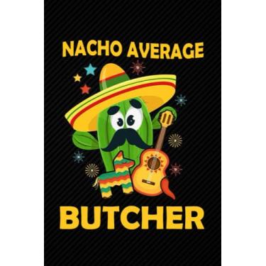 Imagem de Nacho Average Butcher: Blank Lined Journal Notebook Planner - Butcher Gifts For Men Butcher Gifts For Men and Women Diary