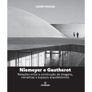 Imagem de Niemeyer e Gautherot : Relações entre a construção de imagens, narrativas e espaços arquitetônicos