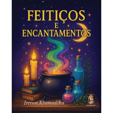 Imagem de Livro - Feitiços e Encantamentos, por Iverson Khamadeva - Editora Madras