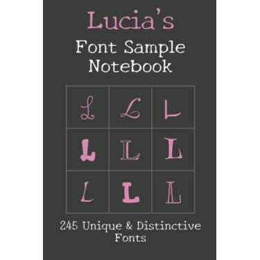 Imagem de Lucia's Font Sample Notebook: 245 beautiful fonts sampled with the word Lucia