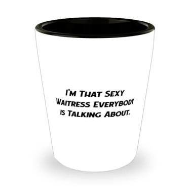 Imagem de Beautiful Waitress Shot Glass, I'm That Sexy Waitress Everybody is falking sobre, presente para amigos, melhores presentes do chefe
