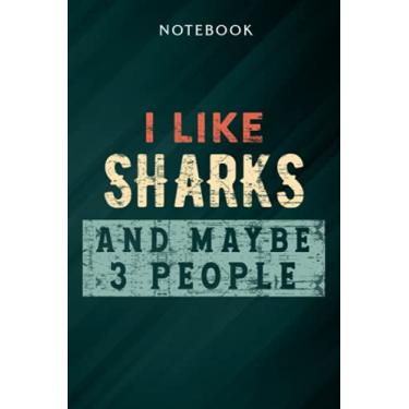Imagem de I Like Sharks and Maybe 3 People Funny Shark Lover Gifts Men Meme Notebook: Gifts for Women/Best Friend/Mom/Wife/Girlfriend/Boss/Coworker/Nurse/Encouragement Birthday, Menu