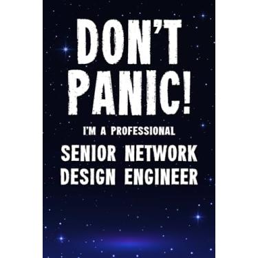 Imagem de Don't Panic! I'm A Professional Senior Network Design Engineer: Customized 100 Page Lined Notebook Journal Gift For A Busy Senior Network Design Engineer: Far Better Than A Throw Away Greeting Card.